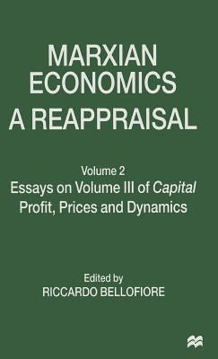 Marxian Economics: A Reappraisal: Volume 2 Essays on Volume III of Capital Profit, Prices and Dynamics by Bellofiore, Riccardo