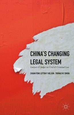 China's Changing Legal System: Lawyers & Judges on Civil & Criminal Law by Simon, Thomas W.