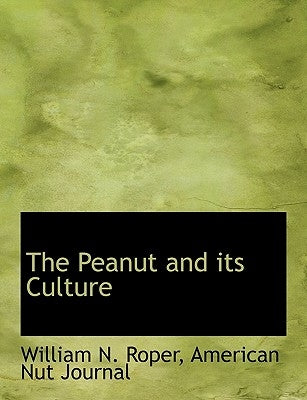 The Peanut and Its Culture by Roper, William N.