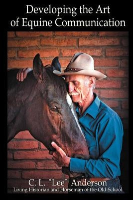 Developing the Art of Equine Communication by Anderson, C. L. Lee