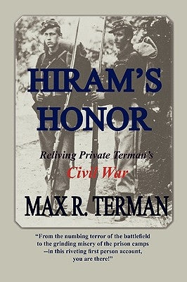 Hiram's Honor: Reliving Private Terman's Civil War by Terman, Max R.