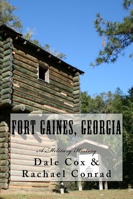 Fort Gaines, Georgia: A Military History by Conrad, Rachael