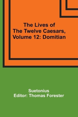 The Lives of the Twelve Caesars, Volume 12: Domitian by Suetonius