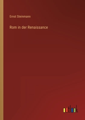 Rom in der Renaissance by Steinmann, Ernst
