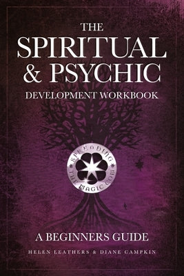 The Spiritual & Psychic Development Workbook - A Beginners Guide by Leathers, Helen