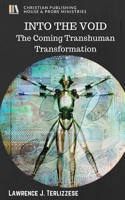 Into the Void: The Coming Transhuman Transformation by Terlizzese, Lawrence J.