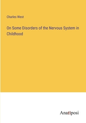 On Some Disorders of the Nervous System in Childhood by West, Charles
