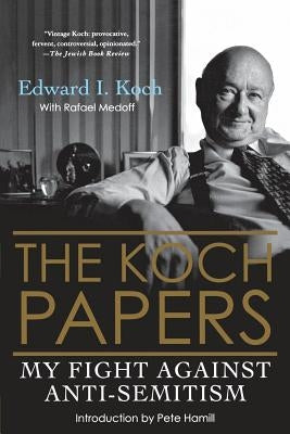 The Koch Papers: My Fight Against Anti-Semitism by Koch, Edward I.