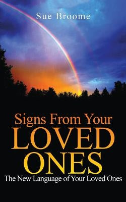 Signs From Your Loved Ones: The New Language of Your Loved Ones by Broome, Sue