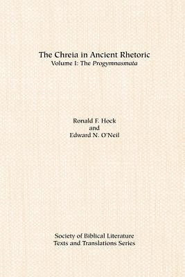 The Chreia in Ancient Rhetoric: Volume I, The Progymnasmata by Hock, Ronald F.