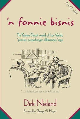 'N Fonnie Bisnis: The Yankee Dutch World of Loe Verlak, Peenter, Peeperhenger, Dikkereeter, Sage [With CD] by Nieland, Dirk