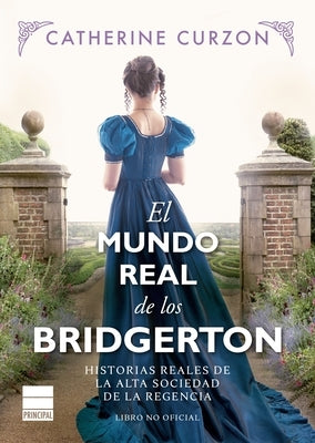 Mundo Real de Los Bridgerton, El by Curzon, Catherine