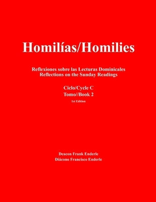 Homilías/Homilies: Reflexiones sobre las Lecturas Dominicales/Reflections on the Sunday Readings by Enderle, Deacon Frank