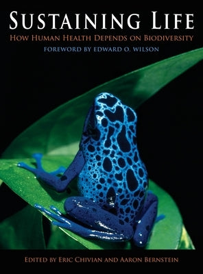 Sustaining Life: How Human Health Depends on Biodiversity by Chivian, Eric