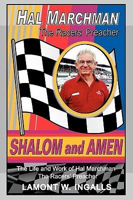 Shalom and Amen: The Life and Work of Hal Marchman, the Racers' Preacher by Ingalls, Lamont W.
