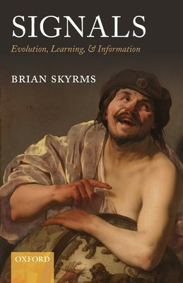 Signals: Evolution, Learning, & Information by Skyrms, Brian