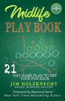 Midlife Play Book: 21 Day Game Plan to Get Your Fun Back! by Holzknecht, Jim