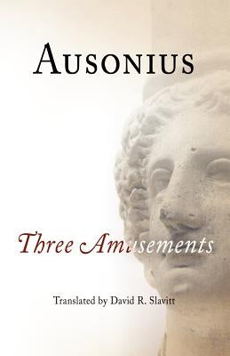 Ausonius: Three Amusements by Slavitt, David R.