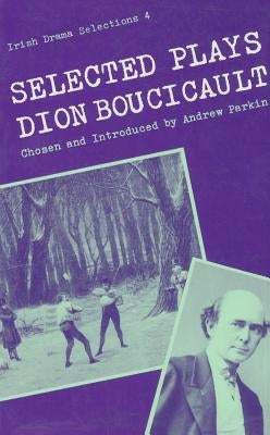 Selected Plays by Boucicault, Dion