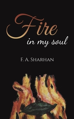 Fire in My Soul by Sharhan, F. A.