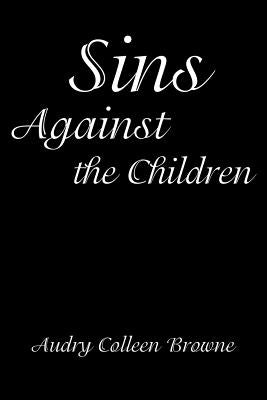 Sins Against the Children by Browne, Audry Colleen