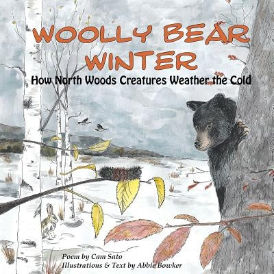 Woolly Bear Winter: How North Woods Creatures Weather the Cold by Bowker, Abbie