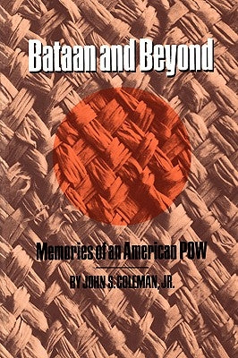 Bataan and Beyond: Memories of an American POW by Coleman, John S., Jr.