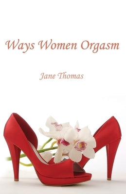 Ways Women Orgasm by Thomas, Jane