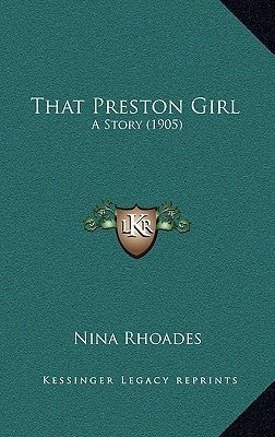 That Preston Girl: A Story (1905) by Rhoades, Nina