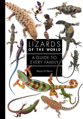 Lizards of the World: A Guide to Every Family by O'Shea, Mark