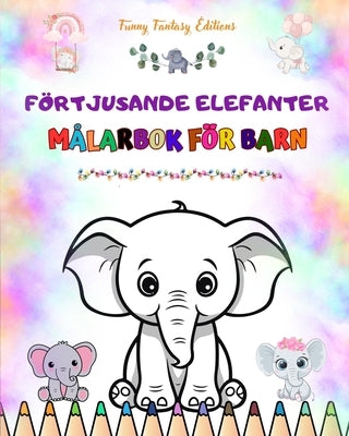 Förtjusande elefanter Målarbok för barn Söta scener med bedårande elefanter och deras vänner: Charmiga elefanter som stimulerar barns kreativitet och by Editions, Funny Fantasy