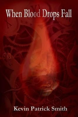 When Blood Drops Fall by Smith, Kevin Patrick