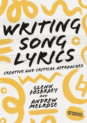 Writing Song Lyrics: A Creative and Critical Approach by Fosbraey, Glenn