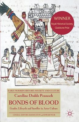 Bonds of Blood: Gender, Lifecycle, and Sacrifice in Aztec Culture by Dodds Pennock, Caroline