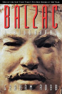 Balzac: A Life by Robb, Graham