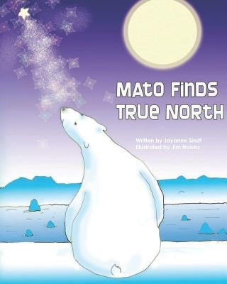 Mato Finds True North: Revised Edition by Hawks, Jim