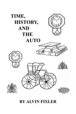 Time, History, and the Auto by Fixler, Alvin