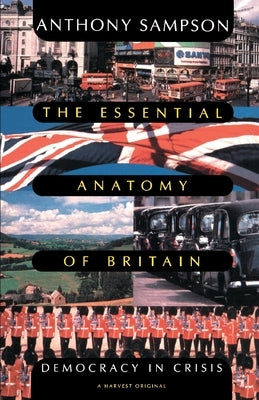 Essential Anatomy of Britain: Democracy in Crisis by Sampson, Anthony