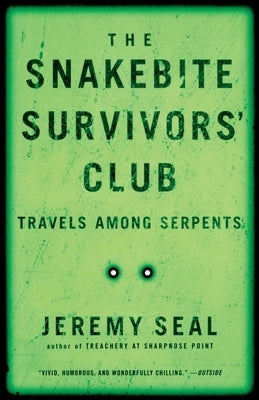 The Snakebite Survivors' Club: Travels Among Serpents by Seal, Jeremy