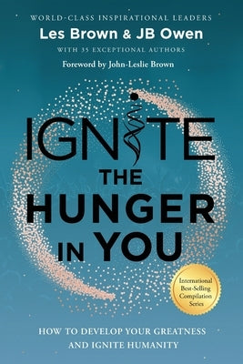 Ignite the Hunger in You: How to Develop Your Greatness and Ignite Humanity by Owen, Jb