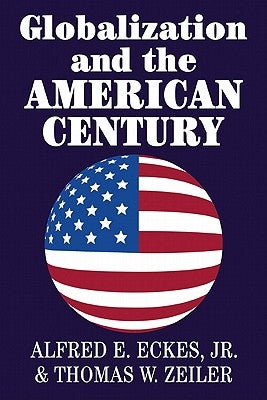 Globalization and the American Century by Eckes Jr, Alfred E.