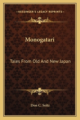 Monogatari: Tales from Old and New Japan by Seitz, Don C.