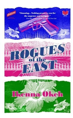 Rogues of the East by Okeh, Ikenna