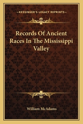 Records of Ancient Races in the Mississippi Valley by McAdams, William