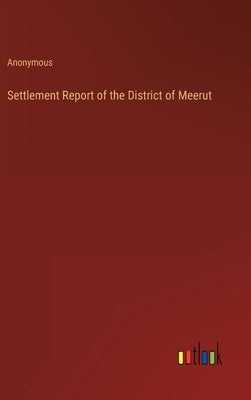 Settlement Report of the District of Meerut by Anonymous