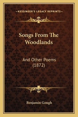 Songs From The Woodlands: And Other Poems (1872) by Gough, Benjamin