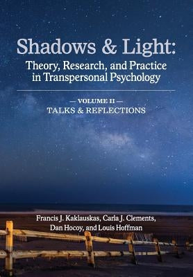 Shadows & Light - Volume 2 (Talks & Reflections): Theory, Research, and Practice in Transpersonal Psychology by Kaklauskas, Francis J.