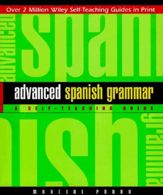 Advanced Spanish Grammar: A Self-Teaching Guide by Prado, Marcial