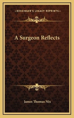 A Surgeon Reflects by Nix, James Thomas