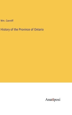 History of the Province of Ontario by Canniff, Wm
